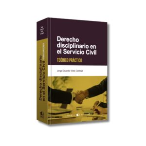 Derecho disciplinario en el Servicio Civil. Teórico práctico – Jorge Eduardo Vilela Carbajal