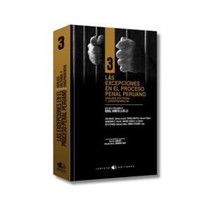 Las Excepciones en el Proceso Penal Peruano: Doctrina, Jurisprudencia y Defensa Técnica
